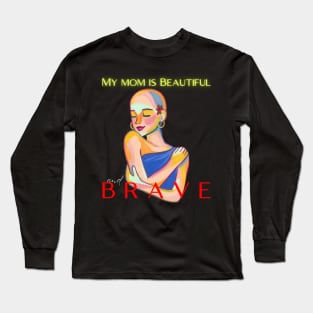 MY MOM IS BEAUTIFUL AND BRAVE Long Sleeve T-Shirt